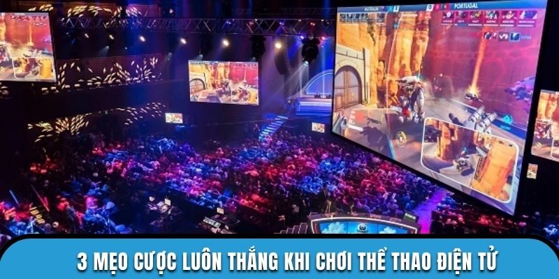 3 mẹo cược luôn thắng khi chơi thể thao điện tử