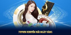 789WIN khuyến mãi ngày vàng