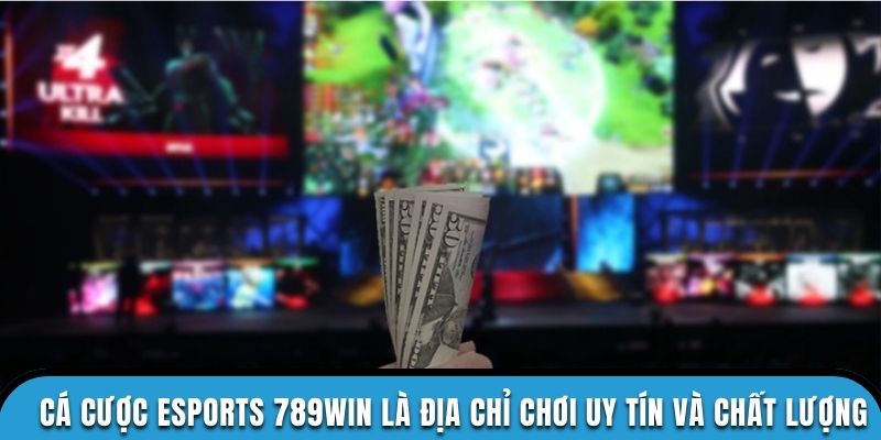 Cá cược esports 789WIN là địa chỉ chơi uy tín và chất lượng