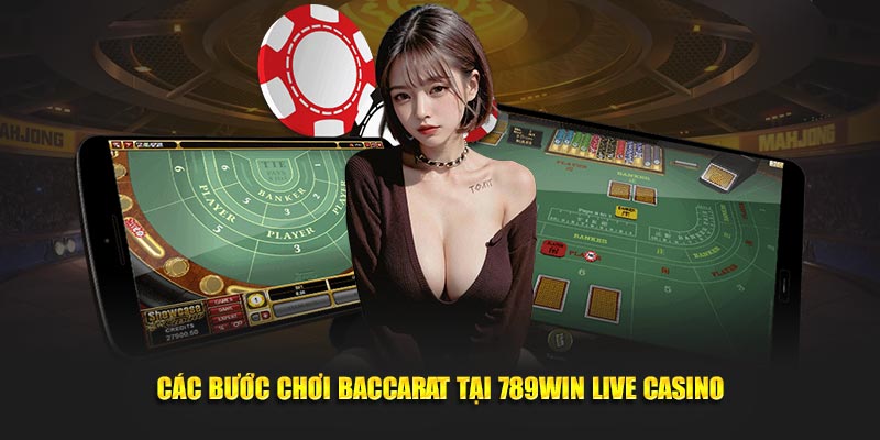 Các bước chơi Baccarat tại 789Win live casino