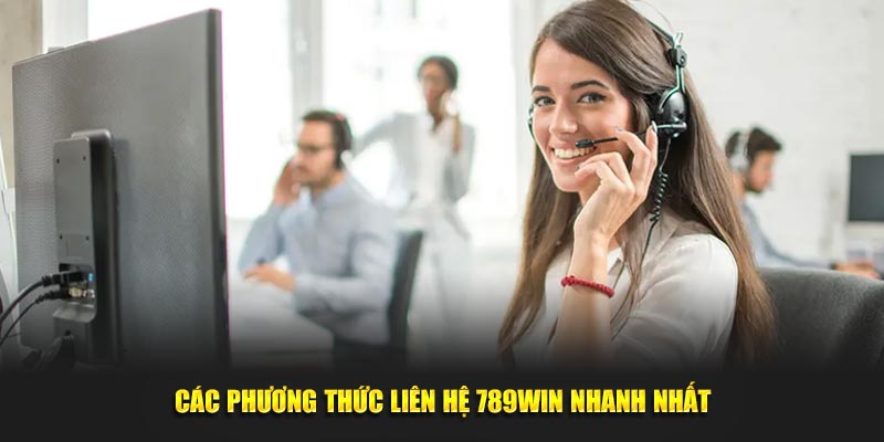 Tổng hợp những phương thức liên hệ 789win nhanh nhất