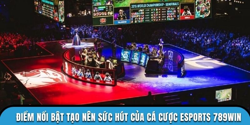 Điểm nổi bật tạo nên sức hút của cá cược Esports 789WIN