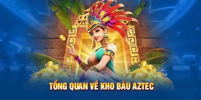 Giới thiệu về nổ hũ kho báu Aztec