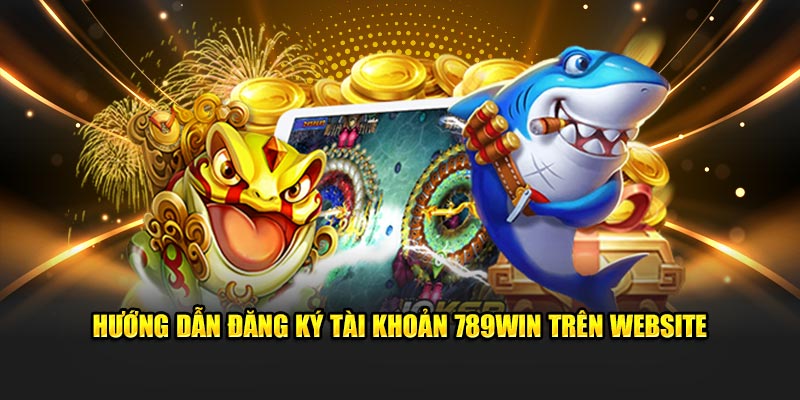 Cách thức đăng ký 789WIN trên trang web