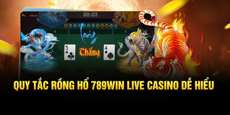 Quy tắc Rồng Hổ 789WIN Live Casino dễ hiểu