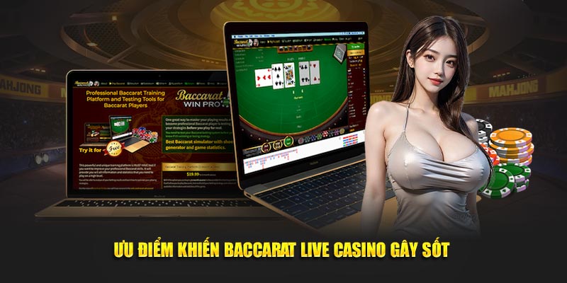 Ưu điểm khiến Baccarat live casino gây sốt